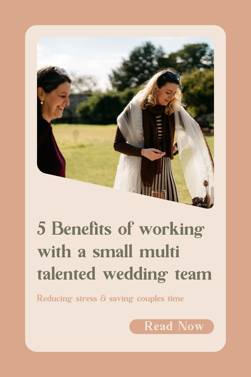5 Benefits of working with a small multi talented wedding team